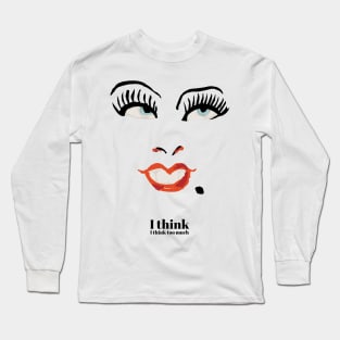 I think, I think too much Long Sleeve T-Shirt